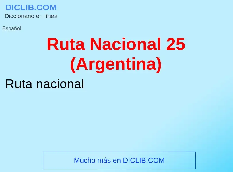 Wat is Ruta Nacional 25 (Argentina) - definition