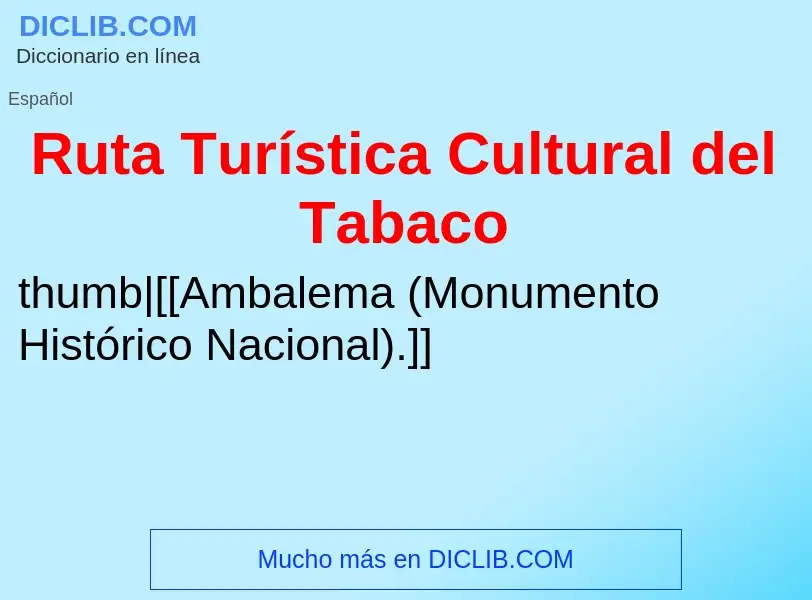 Che cos'è Ruta Turística Cultural del Tabaco - definizione