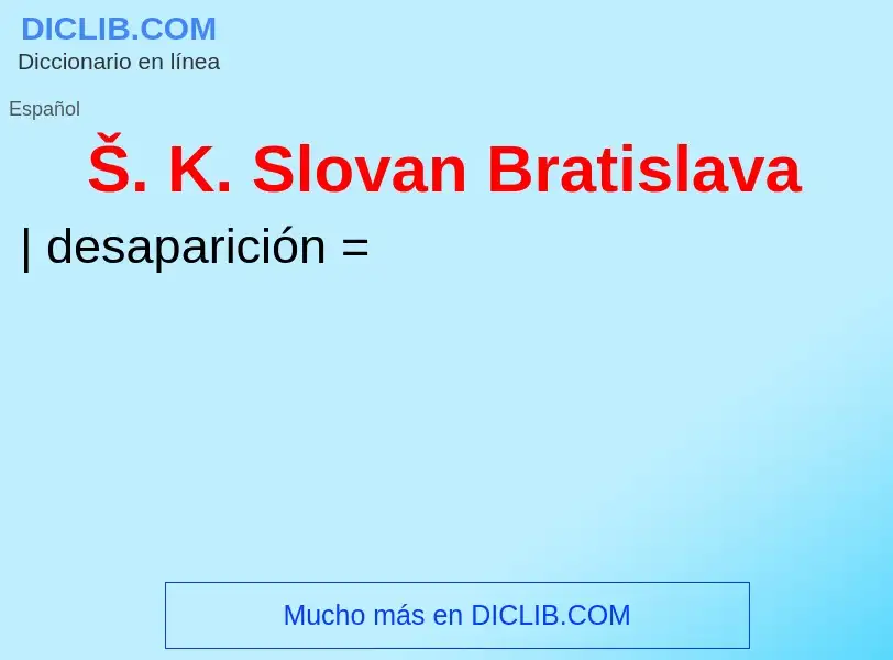 ¿Qué es Š. K. Slovan Bratislava? - significado y definición