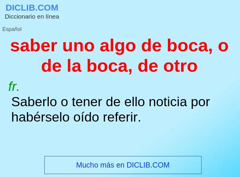 Che cos'è saber uno algo de boca, o de la boca, de otro - definizione