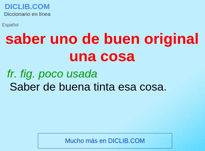 What is saber uno de buen original una cosa - definition