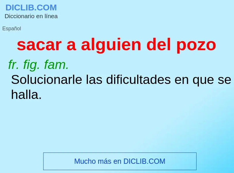 What is sacar a alguien del pozo - definition