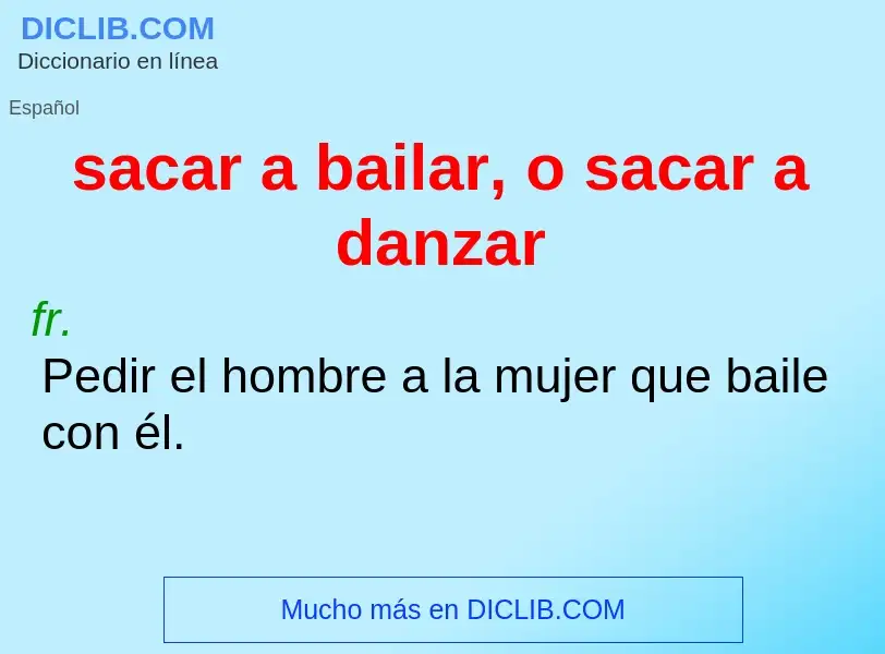 Was ist sacar a bailar, o sacar a danzar - Definition