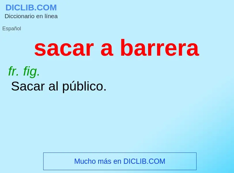 What is sacar a barrera - definition