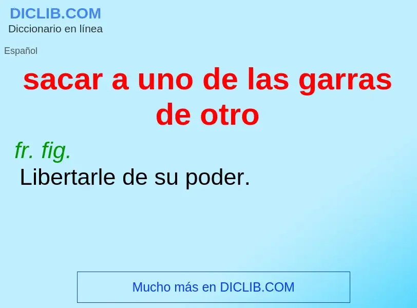 ¿Qué es sacar a uno de las garras de otro? - significado y definición