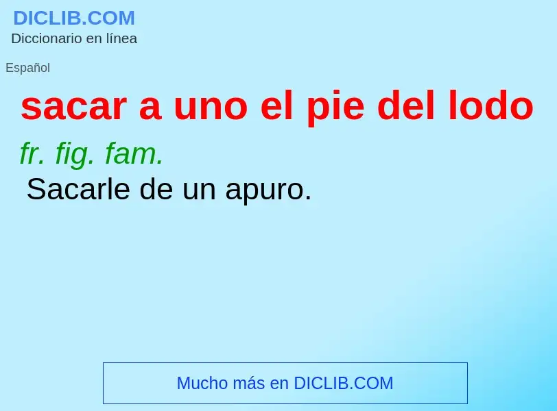 Was ist sacar a uno el pie del lodo - Definition