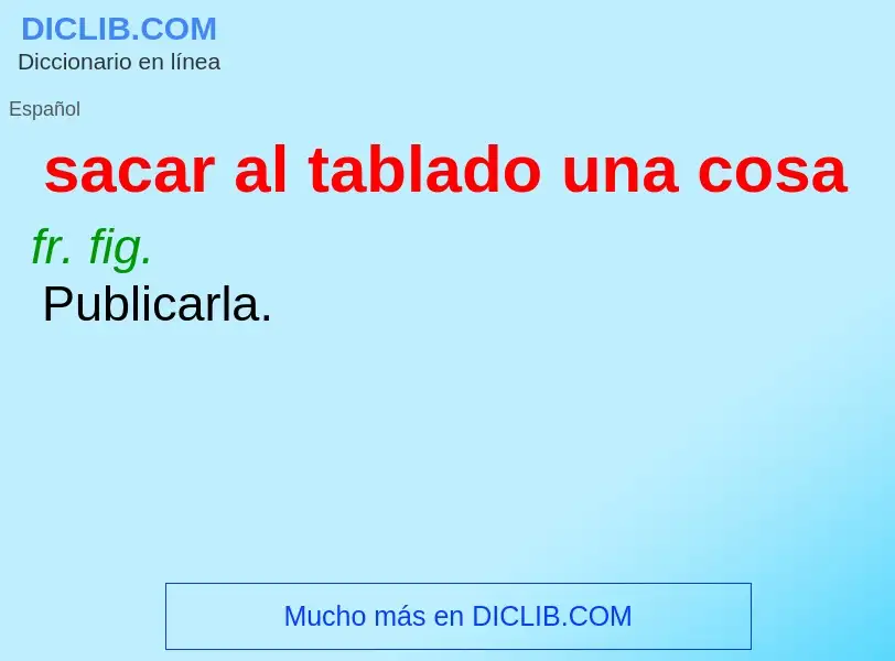 Wat is sacar al tablado una cosa - definition