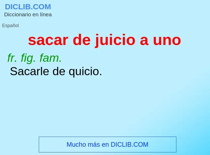 ¿Qué es sacar de juicio a uno? - significado y definición