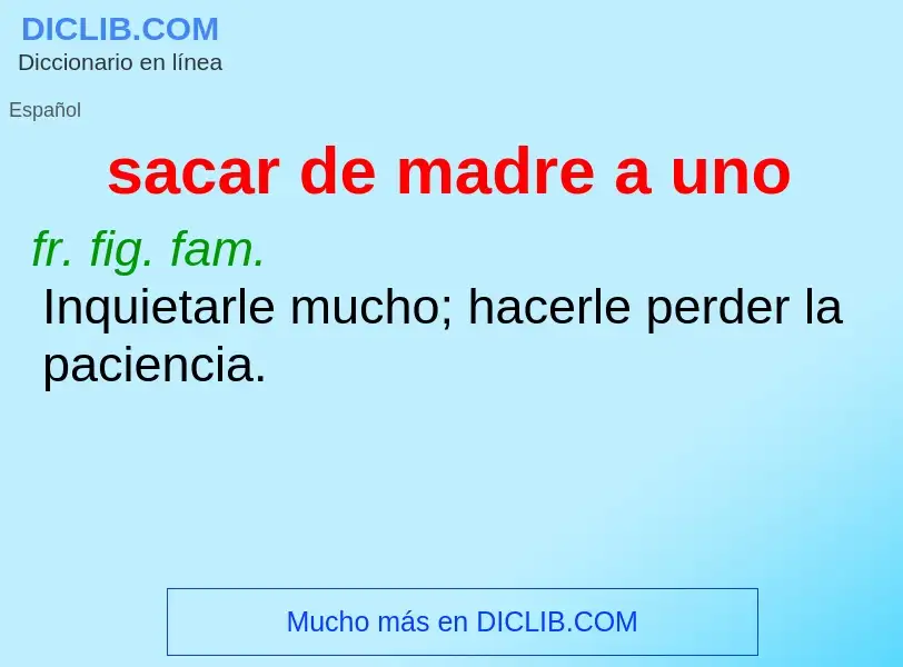 What is sacar de madre a uno - definition