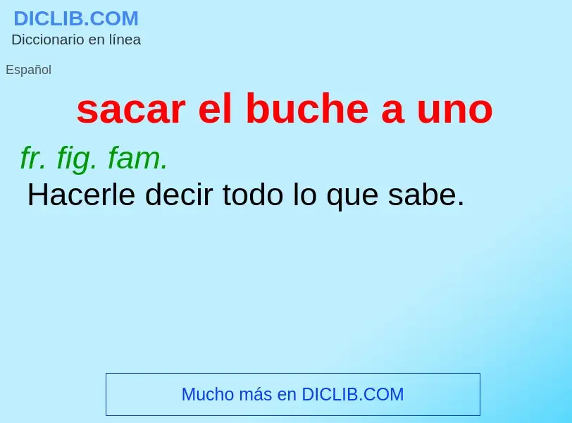 Wat is sacar el buche a uno - definition