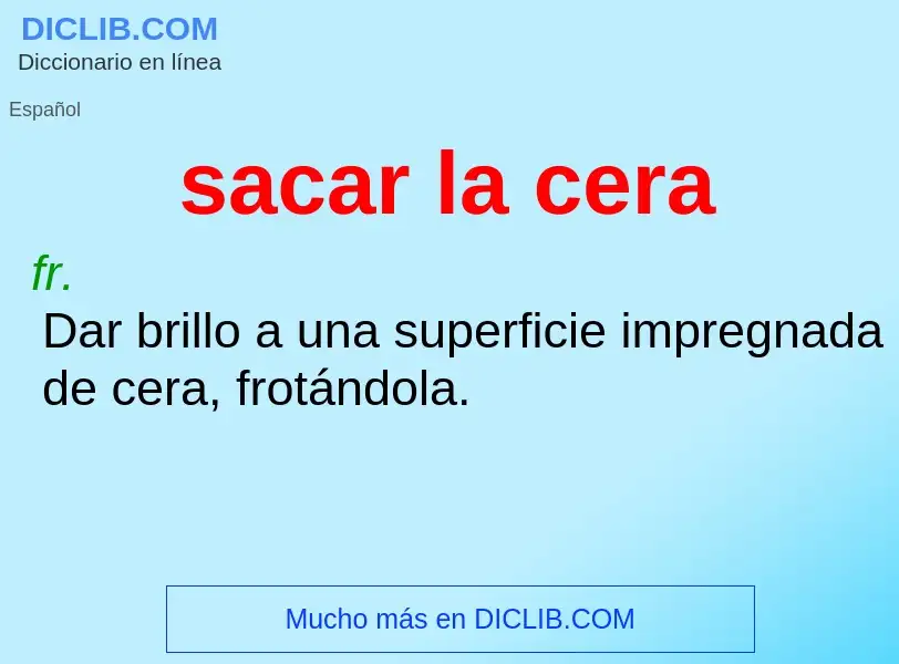 ¿Qué es sacar la cera? - significado y definición