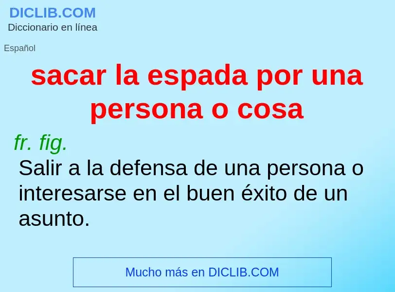 Che cos'è sacar la espada por una persona o cosa - definizione