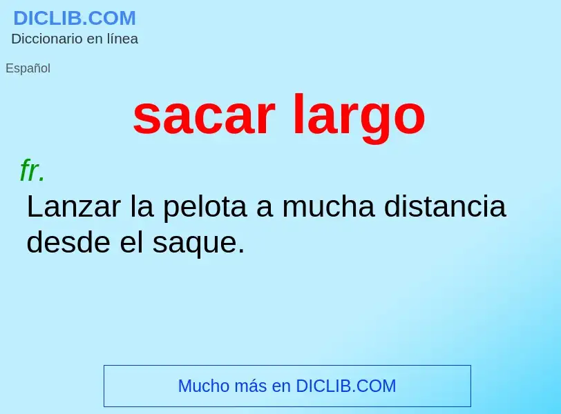 What is sacar largo - meaning and definition