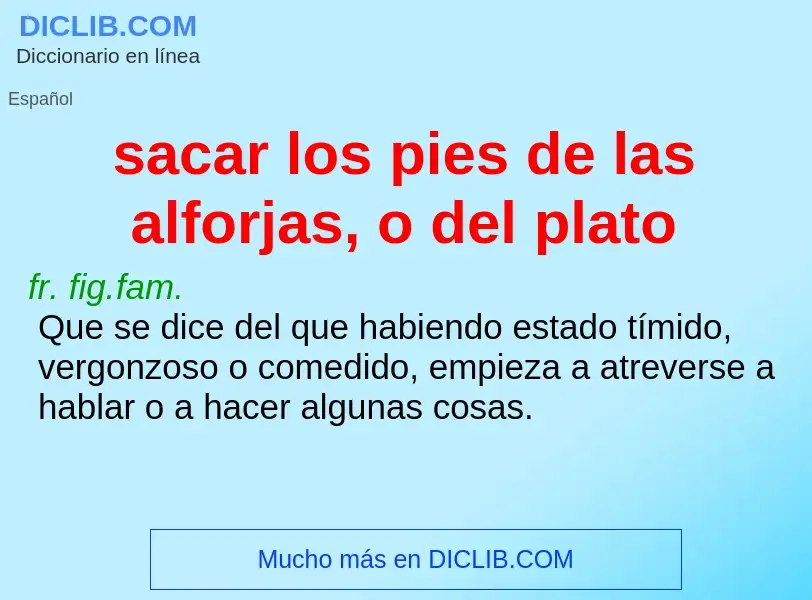 Wat is sacar los pies de las alforjas, o del plato - definition