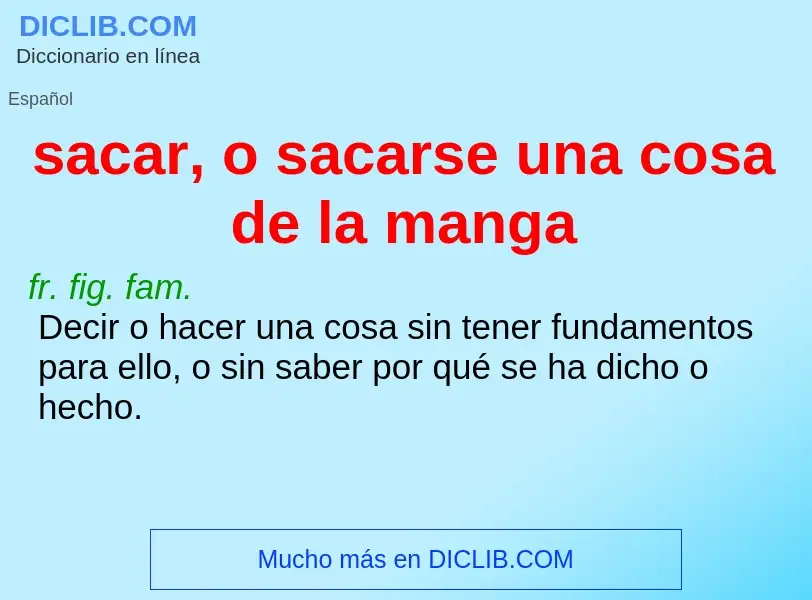 What is sacar, o sacarse una cosa de la manga - definition