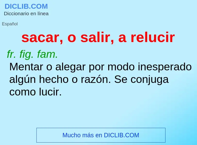 Was ist sacar, o salir, a relucir - Definition