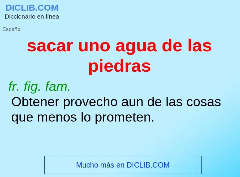 What is sacar uno agua de las piedras - definition