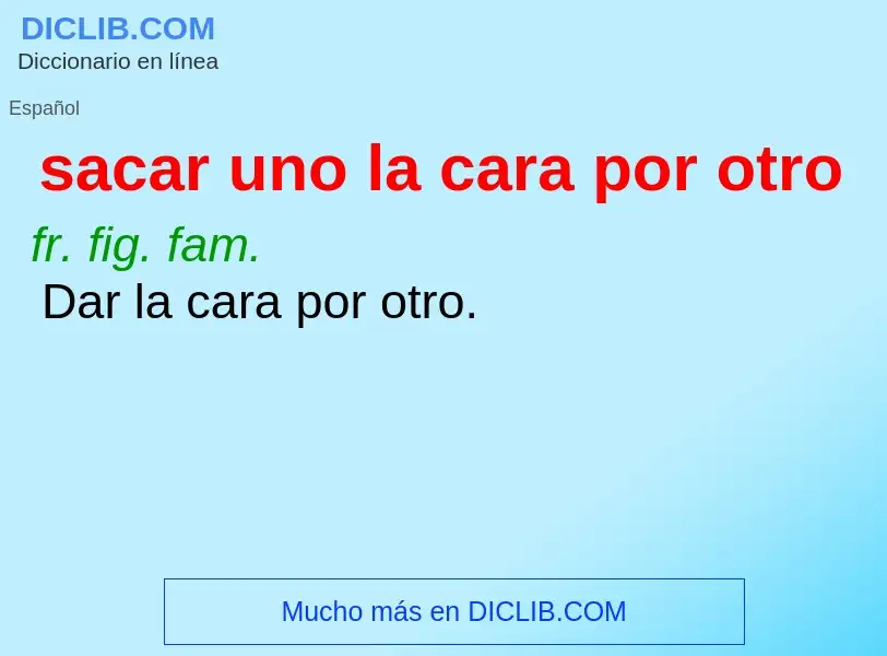 ¿Qué es sacar uno la cara por otro? - significado y definición