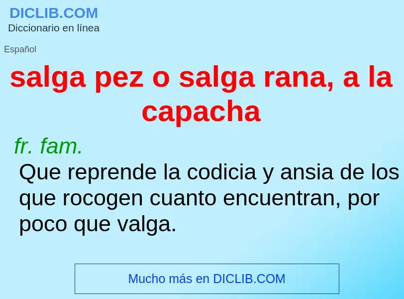 Qu'est-ce que salga pez o salga rana, a la capacha - définition