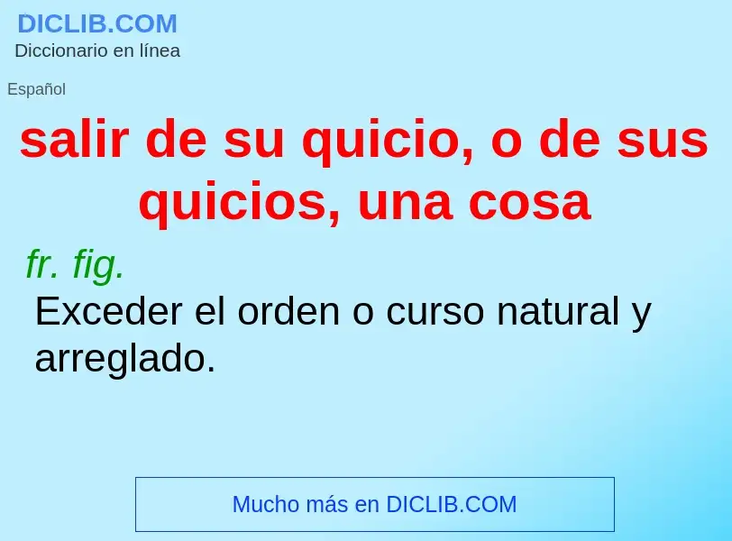 What is salir de su quicio, o de sus quicios, una cosa - definition