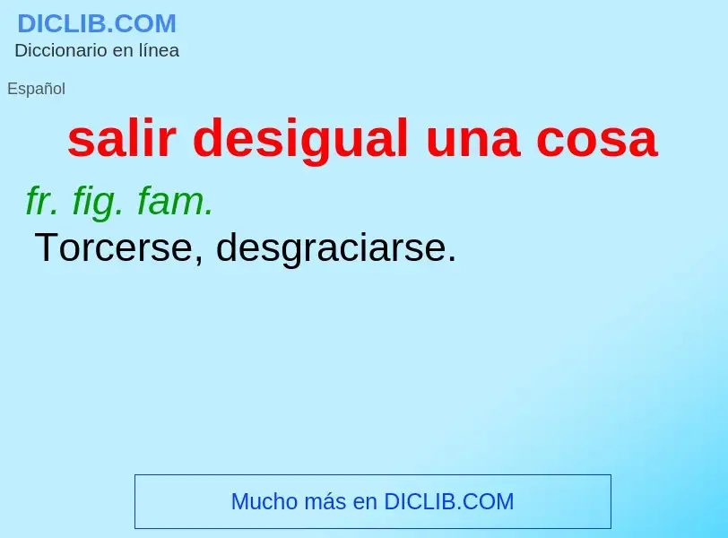 Wat is salir desigual una cosa - definition