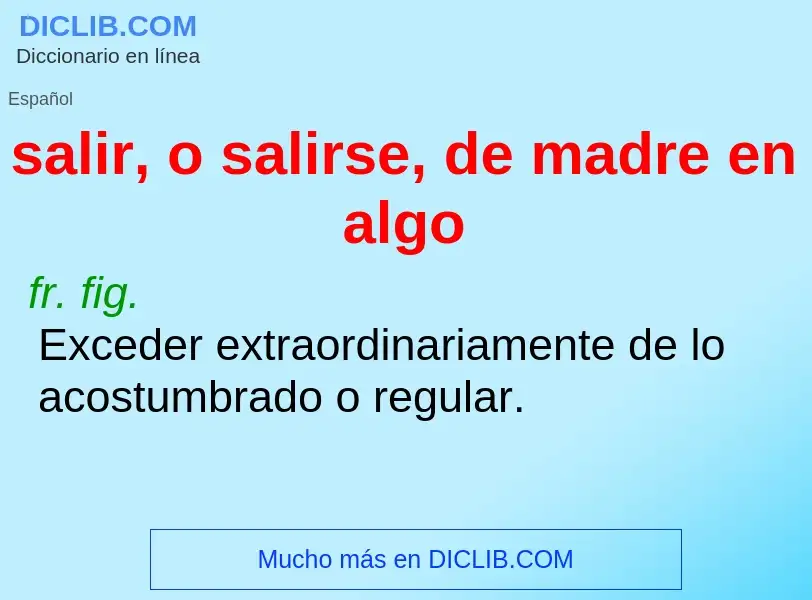 O que é salir, o salirse, de madre en algo - definição, significado, conceito