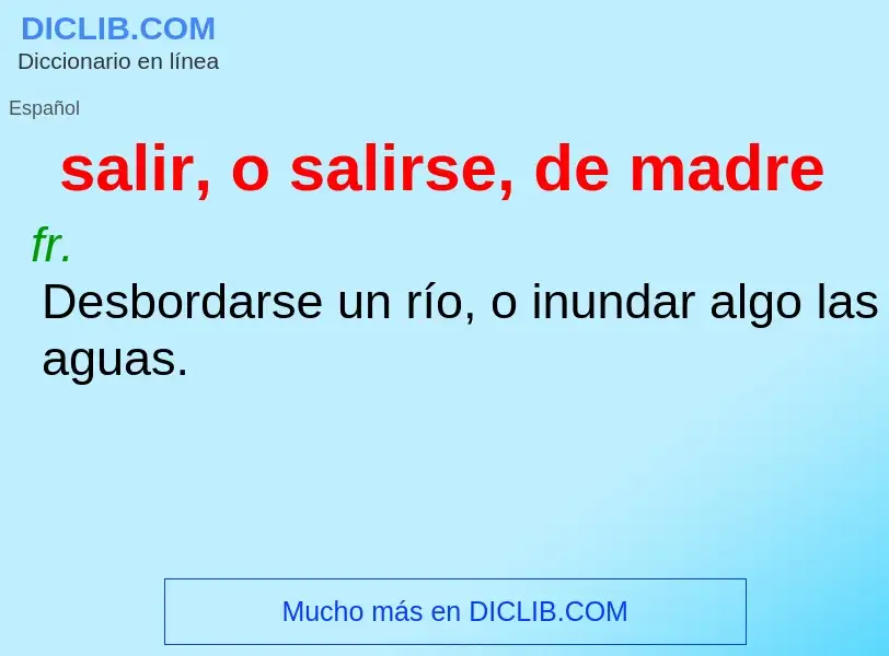 What is salir, o salirse, de madre - definition