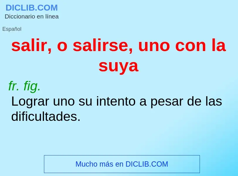 O que é salir, o salirse, uno con la suya - definição, significado, conceito