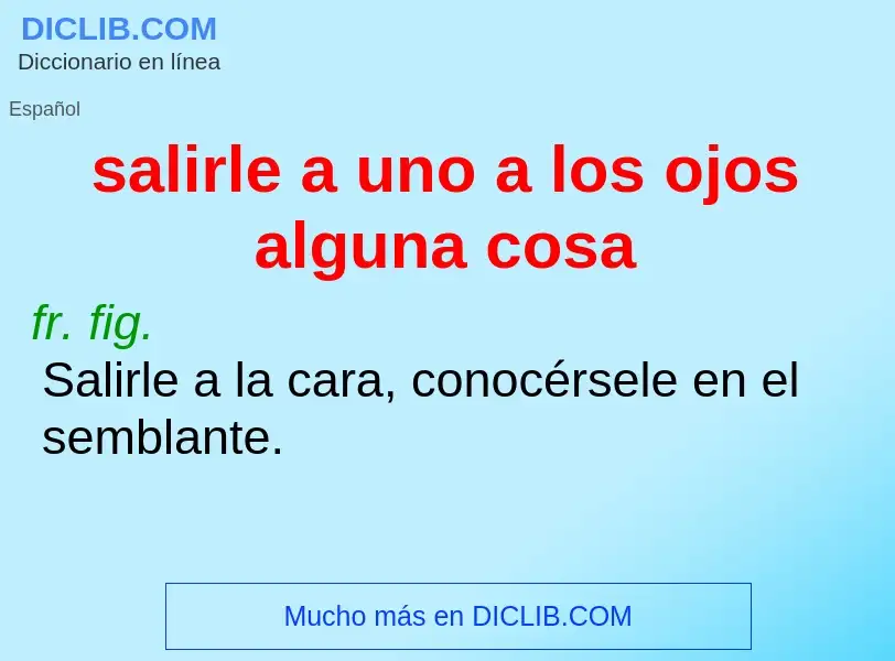 O que é salirle a uno a los ojos alguna cosa - definição, significado, conceito