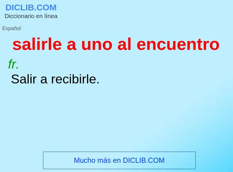 What is salirle a uno al encuentro - definition