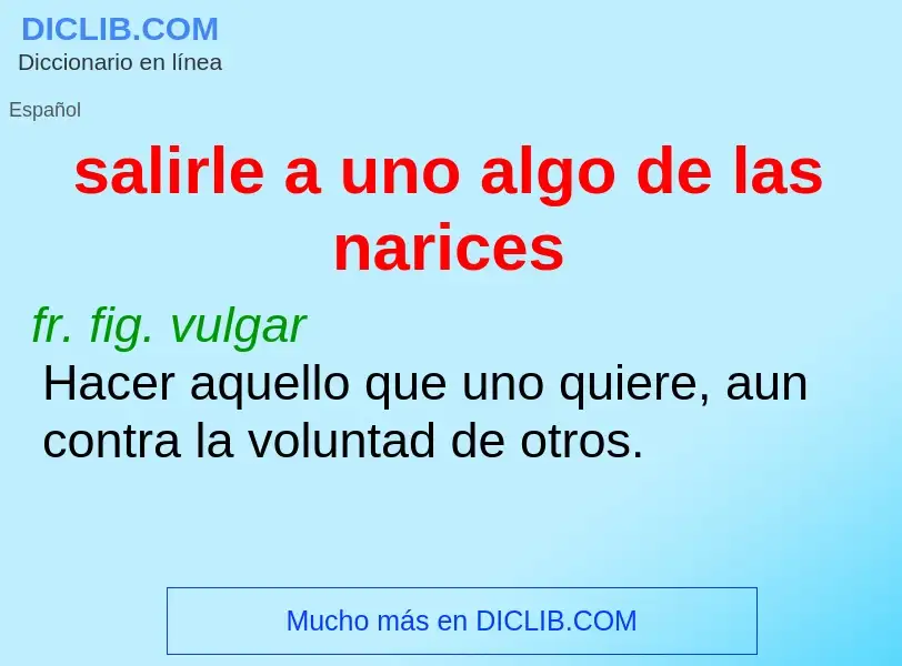 What is salirle a uno algo de las narices - definition