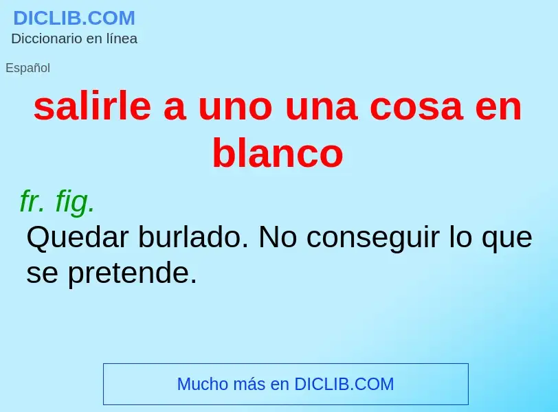 O que é salirle a uno una cosa en blanco - definição, significado, conceito