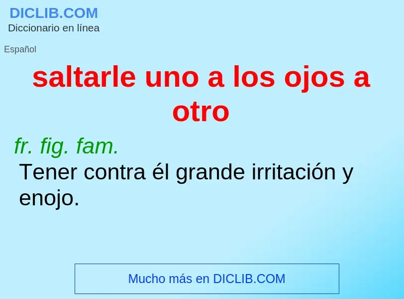 What is saltarle uno a los ojos a otro - meaning and definition