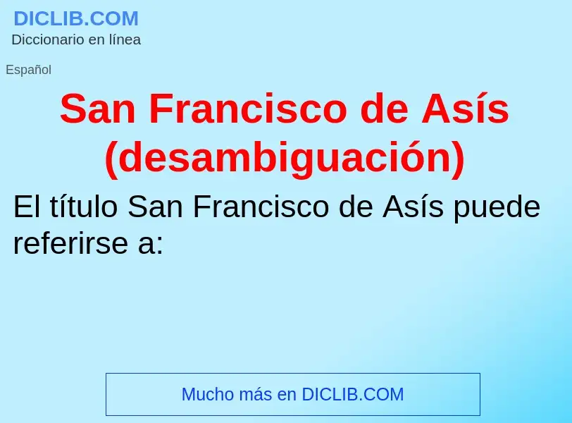 ¿Qué es San Francisco de Asís (desambiguación)? - significado y definición