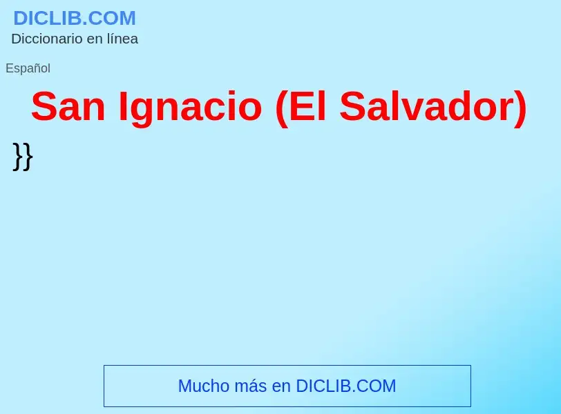 ¿Qué es San Ignacio (El Salvador)? - significado y definición