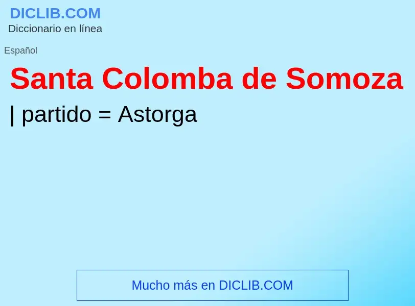 ¿Qué es Santa Colomba de Somoza? - significado y definición