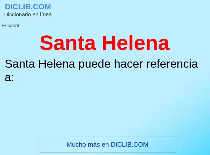 ¿Qué es Santa Helena? - significado y definición