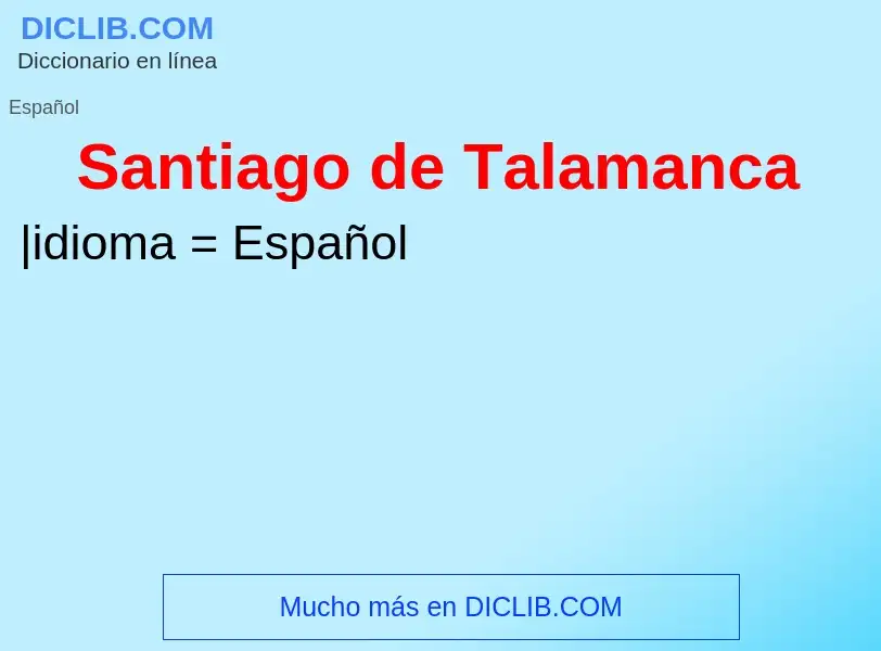 ¿Qué es Santiago de Talamanca? - significado y definición