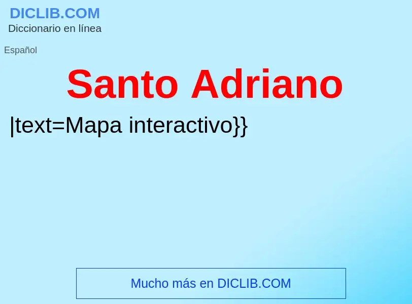 ¿Qué es Santo Adriano? - significado y definición