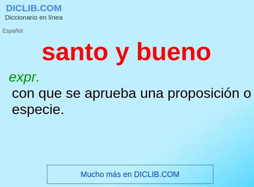 Wat is santo y bueno - definition