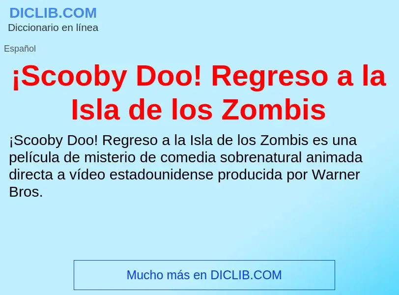 Что такое ¡Scooby Doo! Regreso a la Isla de los Zombis - определение