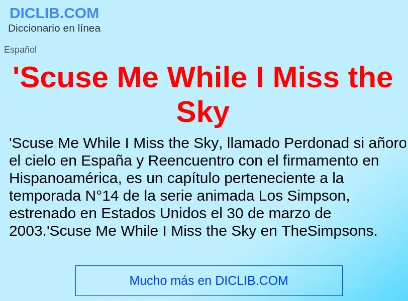 What is 'Scuse Me While I Miss the Sky - meaning and definition