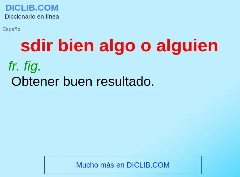 What is sdir bien algo o alguien - meaning and definition