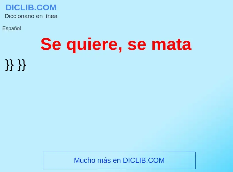 What is Se quiere, se mata - definition