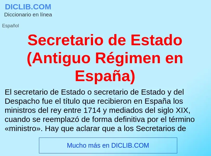 Что такое Secretario de Estado (Antiguo Régimen en España) - определение