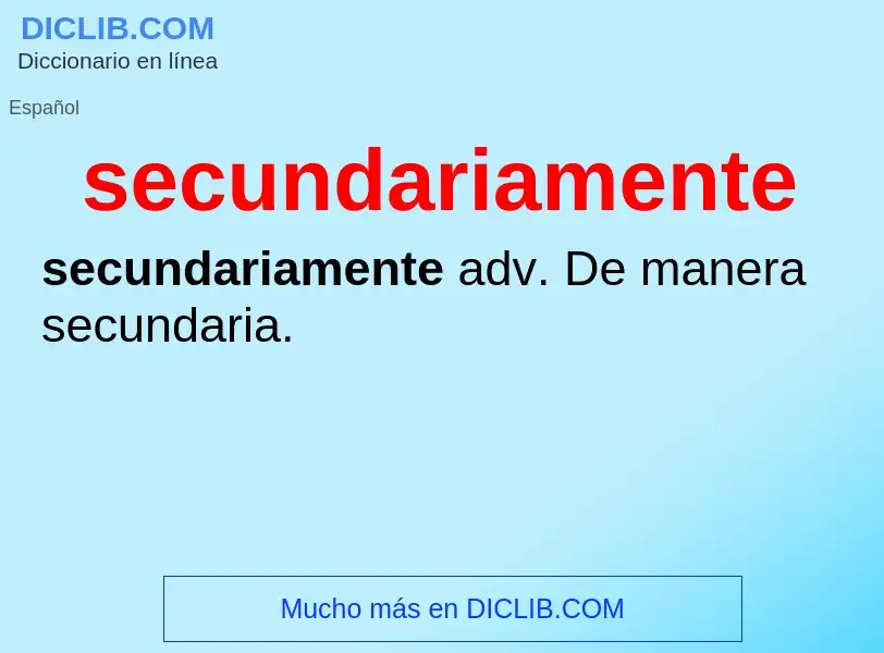 What is secundariamente - definition