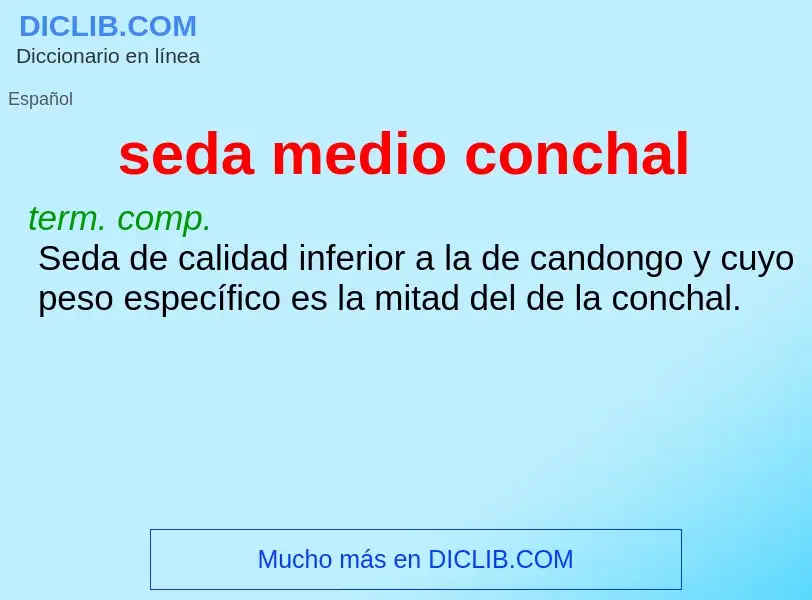 O que é seda medio conchal - definição, significado, conceito