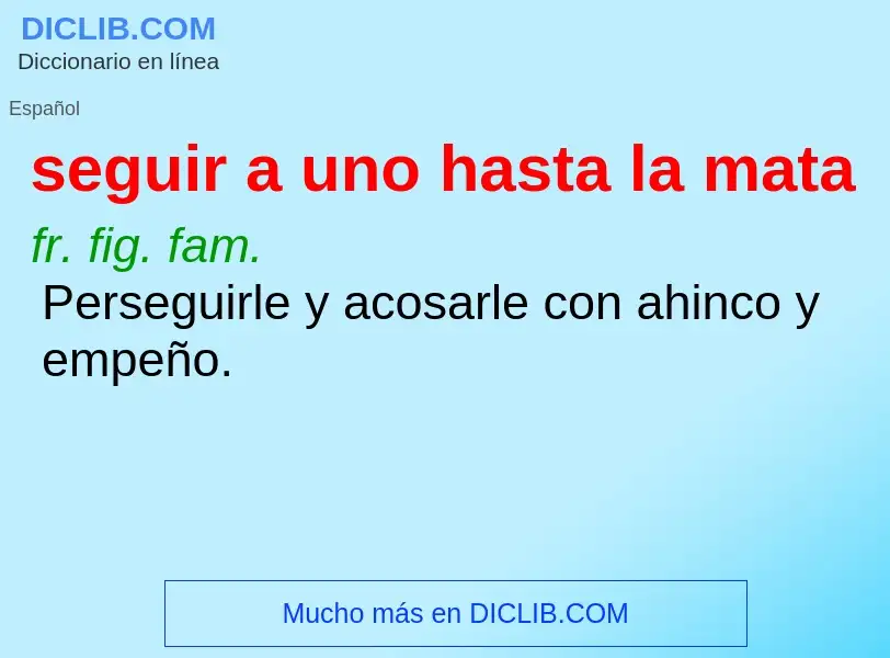 O que é seguir a uno hasta la mata - definição, significado, conceito