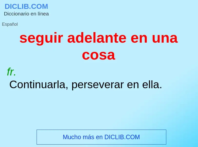 What is seguir adelante en una cosa - definition