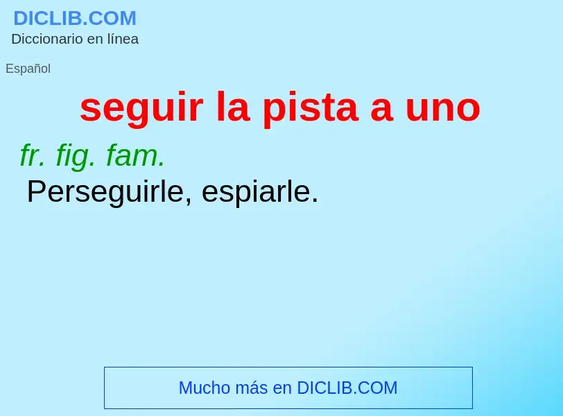 O que é seguir la pista a uno - definição, significado, conceito